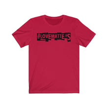 Load image into Gallery viewer, Unisex LOVE MATTERS Tee