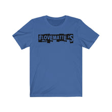Load image into Gallery viewer, Unisex LOVE MATTERS Tee