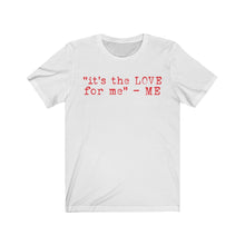 Load image into Gallery viewer, "it's the LOVE for me" Tee