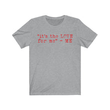 Load image into Gallery viewer, "it's the LOVE for me" Tee