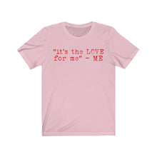 Load image into Gallery viewer, "it's the LOVE for me" Tee