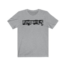 Load image into Gallery viewer, Unisex LOVE MATTERS Tee