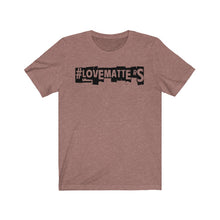 Load image into Gallery viewer, Unisex LOVE MATTERS Tee