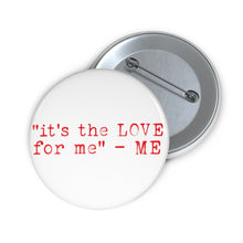 Load image into Gallery viewer, &quot;it&#39;s the LOVE for me&quot; button
