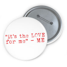 Load image into Gallery viewer, &quot;it&#39;s the LOVE for me&quot; button
