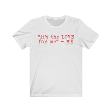 Load image into Gallery viewer, &quot;it&#39;s the LOVE for me&quot; Tee
