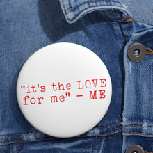 Load image into Gallery viewer, &quot;it&#39;s the LOVE for me&quot; button
