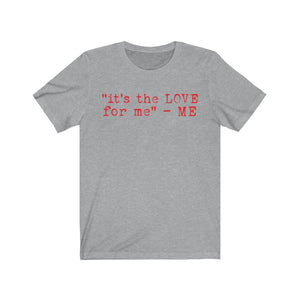 "it's the LOVE for me" Tee