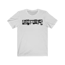 Load image into Gallery viewer, Unisex LOVE MATTERS Tee
