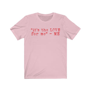 "it's the LOVE for me" Tee