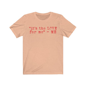 "it's the LOVE for me" Tee