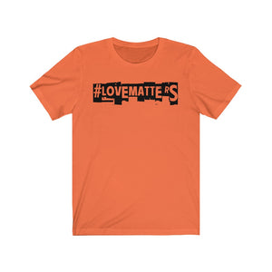 Unisex LOVE MATTERS Tee