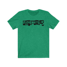 Load image into Gallery viewer, Unisex LOVE MATTERS Tee
