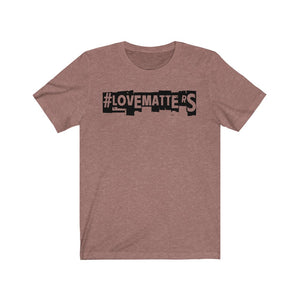 Unisex LOVE MATTERS Tee